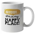 thumbnail image 1 of Shhh I'm in My Happy Place Coffee & Tea Mug for Him, Her or Lover (11oz), 1 of 3