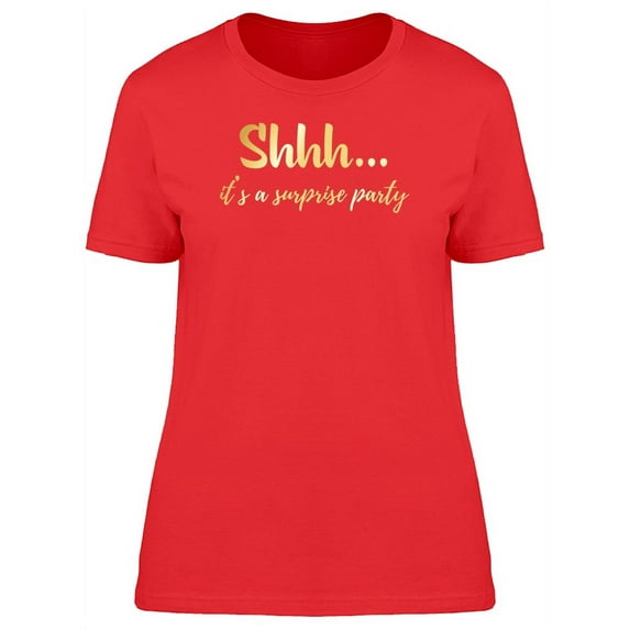 Shhh... Its A Surprise Party T-Shirt Women -Image by Shutterstock, Female Medium