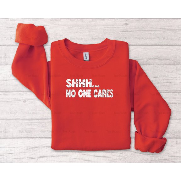 Shhh No One Cares Graphic Novelty Sarcastic Funny Humor Saying Quote,T-Shirt, SW, Hoodie Unisex, up to 5XL