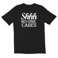 thumbnail image 1 of Shhh No One Cares Novelty Sarcastic Funny Men's T Shirts, 1 of 5
