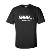 ROADKILL T-SHIRTS Shhh… No One Cares Sarcastic Humor Graphic Novelty Funny Tall T Shirt