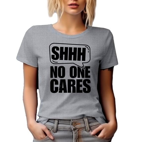 Shhh, No One Cares, Sarcastic Quote, Heather Grey T-Shirt, Small