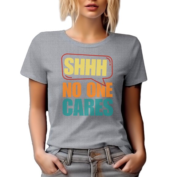 Shhh, No One Cares, Sarcastic Saying, Heather Grey T-Shirt, 3XL