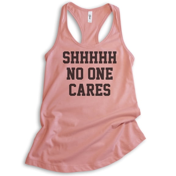 Shhh No One Cares Tank Top, Ladies Racerback Tank Top, Funny Tank, Sarcastic Tank, Desert Pink, Large