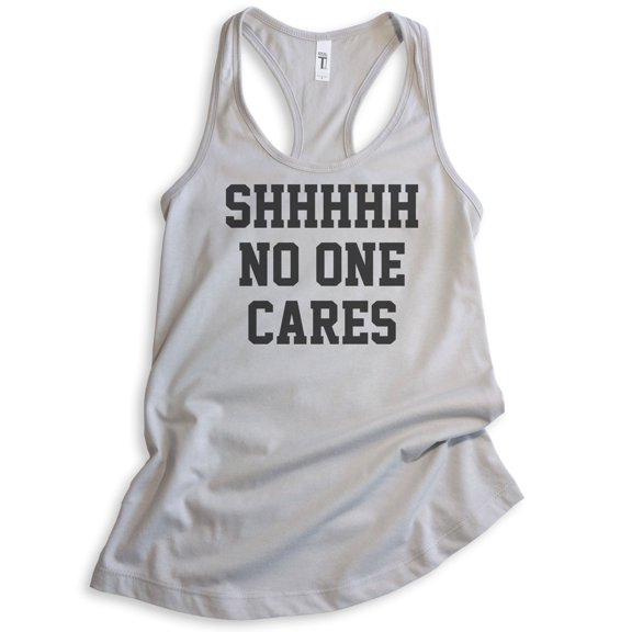 Shhh No One Cares Tank Top, Ladies Racerback Tank Top, Funny Tank, Sarcastic Tank, Silver Gray, X-Large