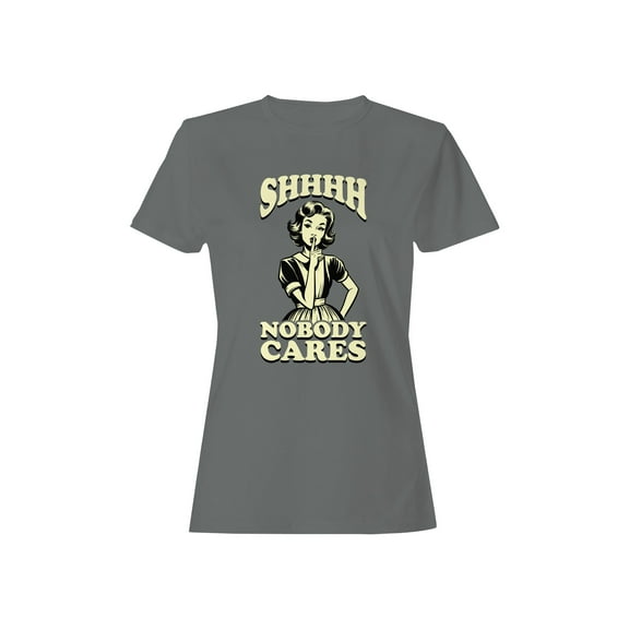 Shhh Nobody Cares Retro Graphic Women's T-shirt