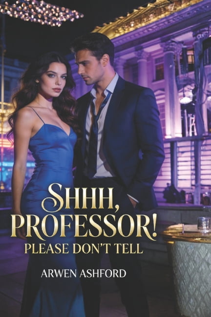 Shhh, Professor! Please Don't Tell: A Forbidden Campus Romance of Secrets, Power, and the Girl Who Refused to Be Broken, (Paperback)