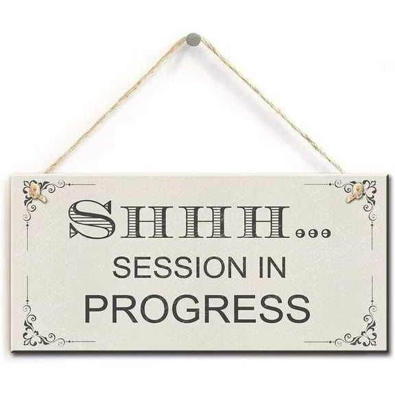 Shhh Session in Progress- Cute Indoor House Home Accessory Gift Sign 10" x5''