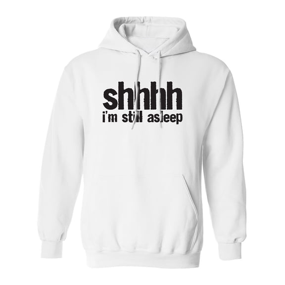 Shhhh I'm Still Asleep Adult Hooded Sweatshirt