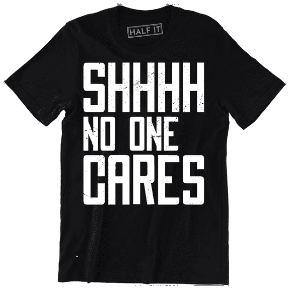 Shhhh No One Care A straight typography Design Men's T-Shirt