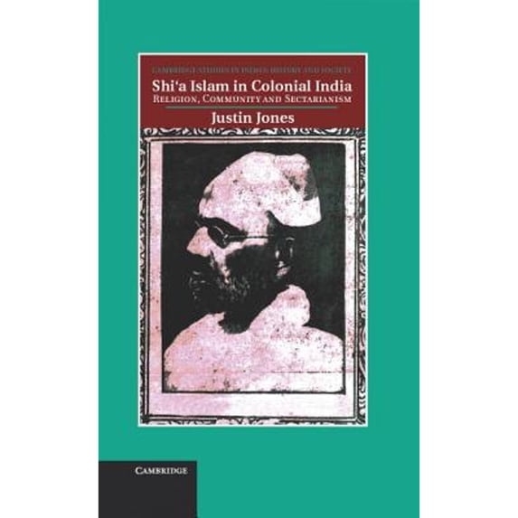 Pre-Owned Shi'a Islam in Colonial India: Religion, Community and Sectarianism (Hardcover) 1107004608 9781107004603