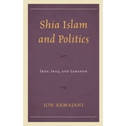 Shia Islam and Politics Iran, Iraq, and Lebanon, Paperback