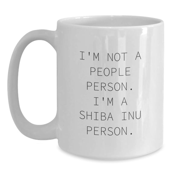 Shiba Inu Dog Gifts, Funny Quote Coffee Mug, Birthday Unique Presents from Friends, for Shiba Inu Dog Enthusiasts, I'm Not A People Person. I'm A Shiba Inu Person.