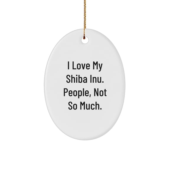 Shiba Inu Dog Oval Ornament, Funny Quote Gifts from Family for Men, Women, or Friends at Christmas