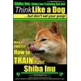 thumbnail image 1 of Shiba Inu, Shiba Inu Training AAA Akc Shiba Inu, Shiba Inu Training AAA AKC: Think Like a Dog, but Don't Eat Your Poop! Shiba Inu Breed Expert Training: Here', Book 1, (Paperback), 1 of 1