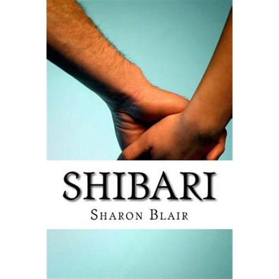 Shibari: Japanese Bondage Techniques: Learn the Most Popular Japanese Art of Seduction (Paperback)