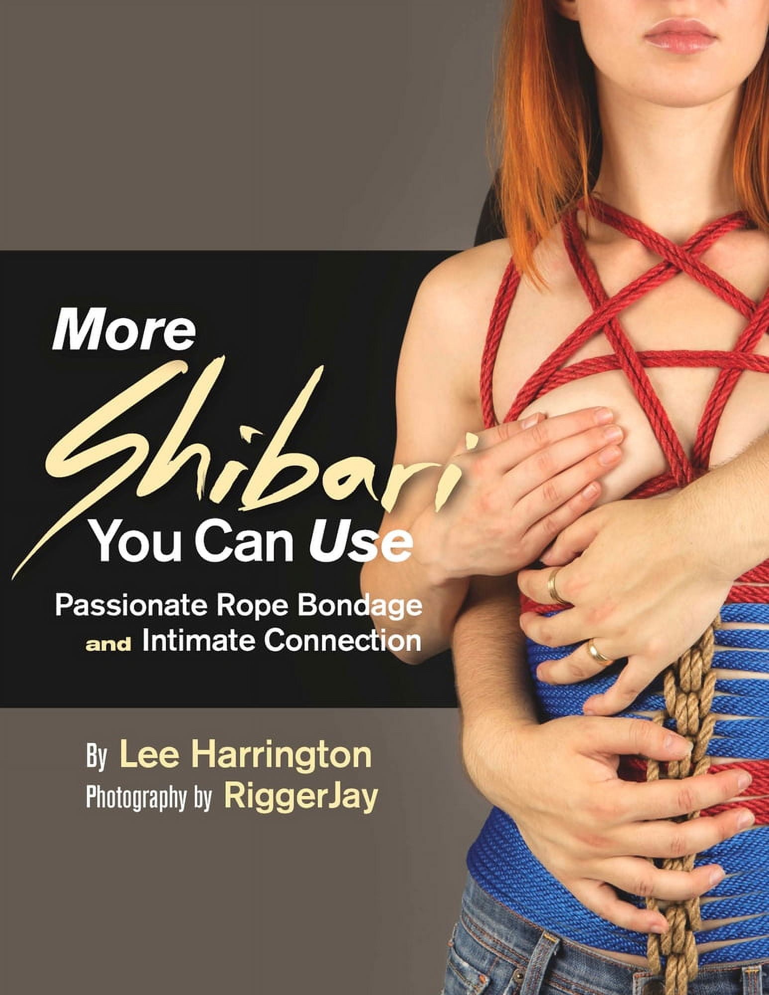 Shibari You Can Use: More Shibari You Can Use : Passionate Rope Bondage and  Intimate Connection (Paperback) 