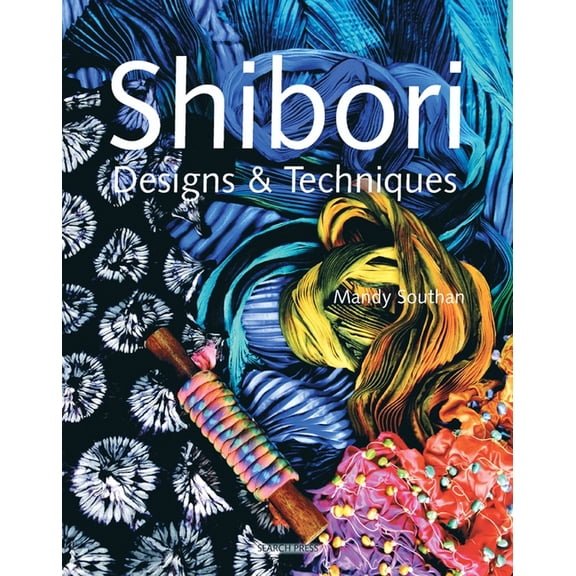 Shibori Techniques: Innovative Dyeing Beyond Blue and White (Paperback)