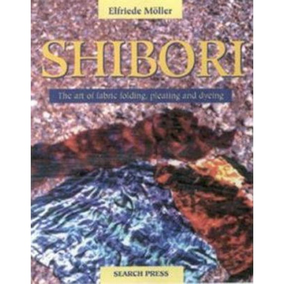 Pre-Owned Shibori: The Art of Fabric Tying, Folding, Pleating and Dyeing (Paperback) 0855328959 9780855328955
