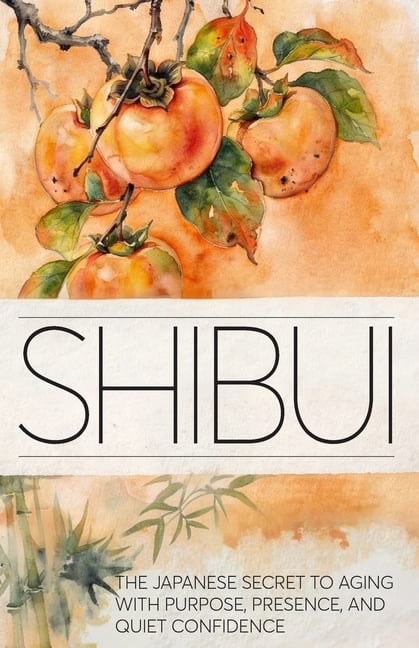 Shibui: The Japanese Secret to Aging With Purpose, Presence, and Quiet Confidence, (Paperback)