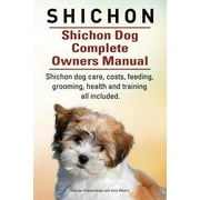 Shichon. Shichon Dog Complete Owners Manual. Shichon dog care, costs, feeding, grooming, health and training all included. -- George Hoppendale