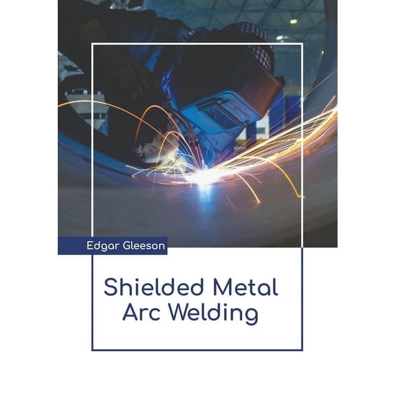 Shielded Metal Arc Welding, (Hardcover)