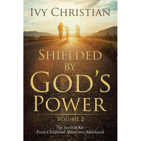 Shielded by God's Power: The Survival Kit: From Childhood Abuse into Adulthood, (Paperback)