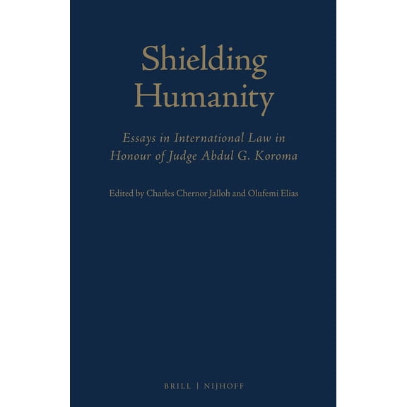 Shielding Humanity: Essays in International Law in Honour of Judge Abdul G. Koroma, (Hardcover)