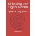 thumbnail image 1 of Shielding the Digital Realm: Cybersecurity Basics, (Paperback), 1 of 1