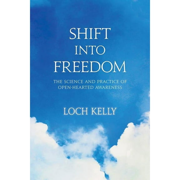 Shift Into Freedom: The Science and Practice of Open-Hearted Awareness, (Paperback)