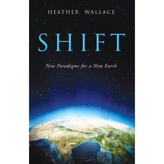 Shift: New Paradigms for a New Earth, (Paperback)