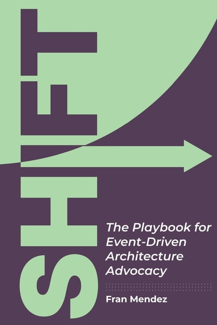 Shift: The Playbook for Event-Driven Architecture Advocacy, (Paperback)