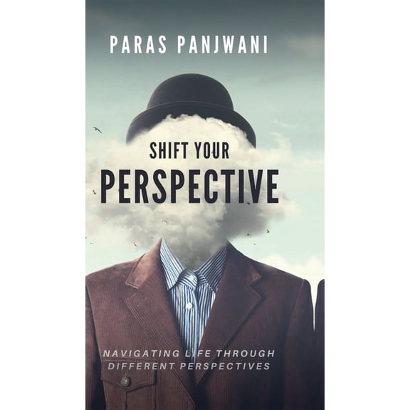 Shift Your Perspective: Navigating Life Through Different Perspectives, (Hardcover)