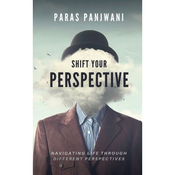 Shift Your Perspective: Navigating Life Through Different Perspectives, (Paperback)