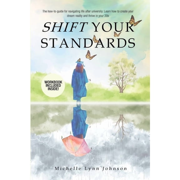 Shift Your Standards: The How-To-Guide for Navigating Life after University: Learn How to Create Your Dream Reality and , (Paperback)