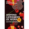 thumbnail image 1 of Shifting Categories of Work: Unsettling the Ways We Think about Jobs, Labor, and Activities, (Paperback), 1 of 1