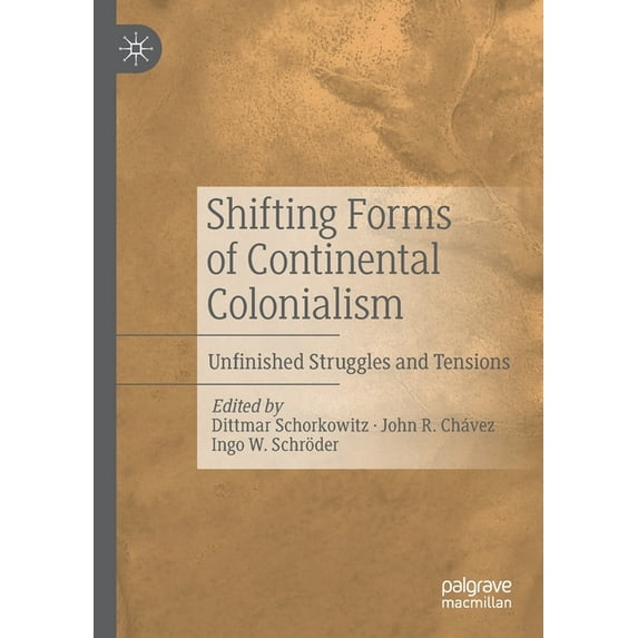 Shifting Forms of Continental Colonialism: Unfinished Struggles and Tensions, (Paperback)