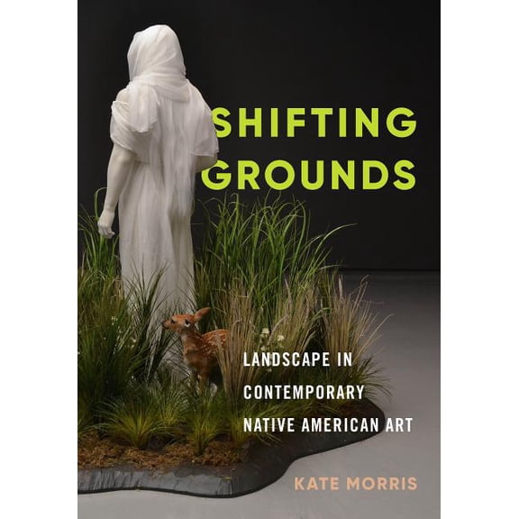 Shifting Grounds: Landscape in Contemporary Native American Art, (Hardcover)