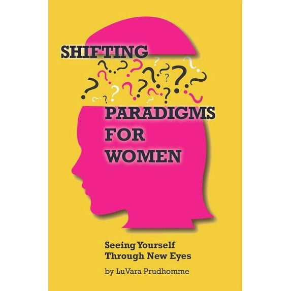 Shifting Paradigms For Women Seeing Yourself Through New Eyes, (Paperback)