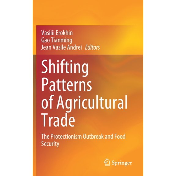 Shifting Patterns of Agricultural Trade: The Protectionism Outbreak and Food Security, (Hardcover)