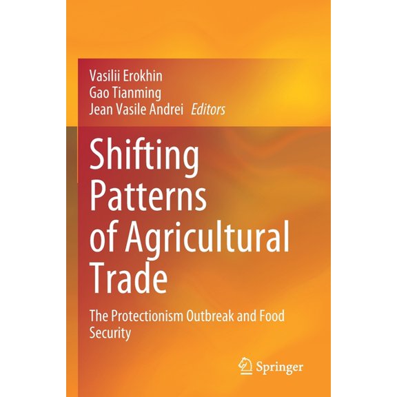 Shifting Patterns of Agricultural Trade: The Protectionism Outbreak and Food Security, (Paperback)