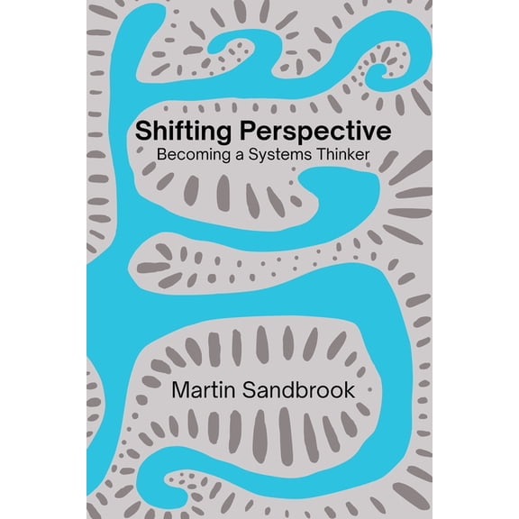 Shifting Perspective: Becoming a Systems Thinker, (Paperback)
