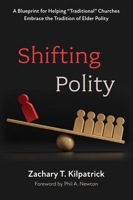Shifting Polity: A Blueprint for Helping "Traditional" Churches Embrace the Tradition of Elder Polity, (Hardcover)