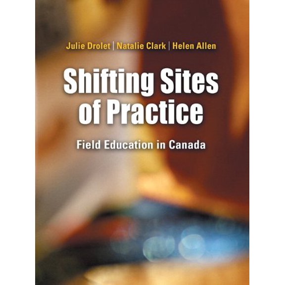 Pre-Owned Shifting Sites of Practice: Field Education in Canada (Paperback) 0137013418 9780137013418