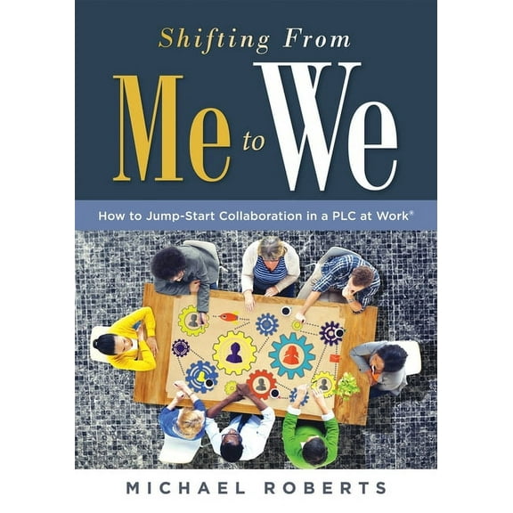 Shifting from Me to We: How to Jump-Start Collaboration in a PLC at Work(r) (a Straightforward Guide for Establishing a Collaborative Team Culture in Professional Learning Communities) (Paperback)