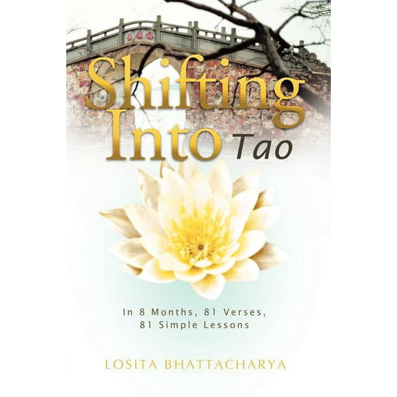Shifting into Tao: In 8 Months, 81 Verses, 81 Simple Lessons, (Paperback)