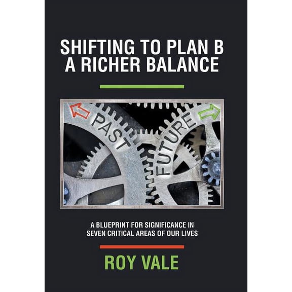 Shifting to Plan B A Richer Balance: A Blueprint for Significance in Seven Critical Areas of Our Lives (Hardcover)