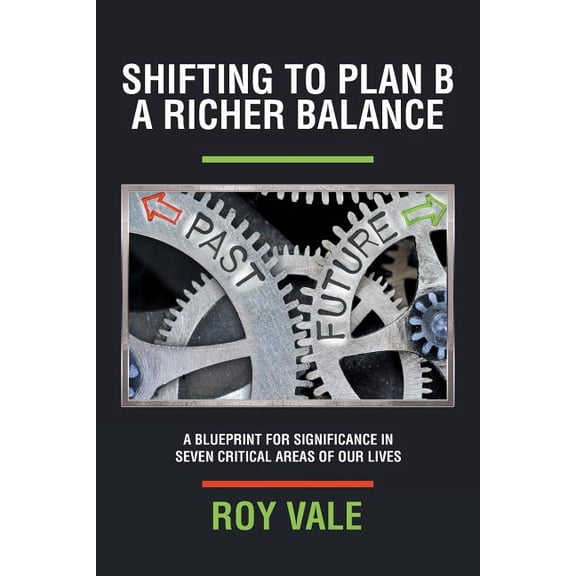 Shifting to Plan B A Richer Balance: A Blueprint for Significance in Seven Critical Areas of Our Lives (Paperback)