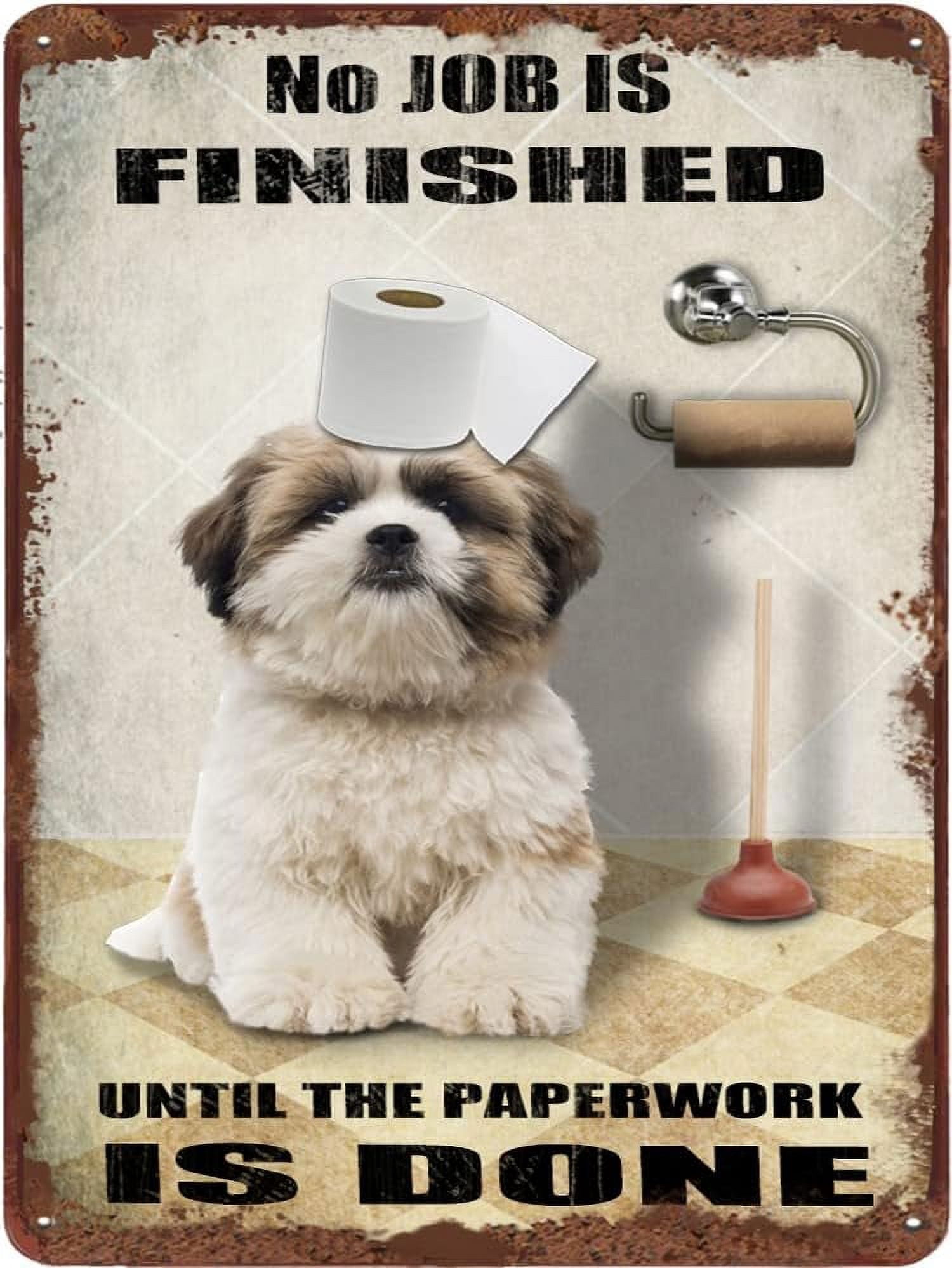 Shih Tzu Dog Bathroom Tin Sign Roll Paper No Job is Finished Vintage ...