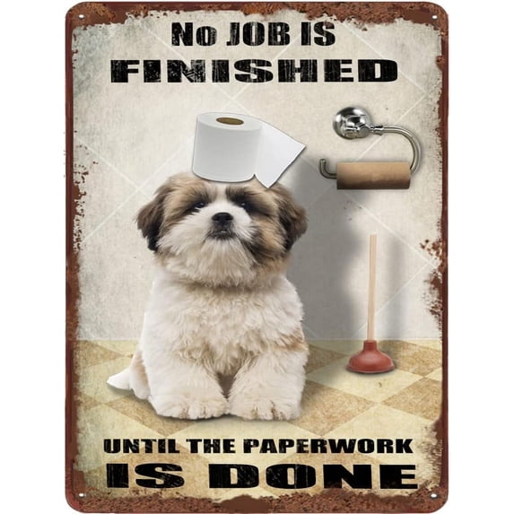 Shih Tzu Dog Bathroom Tin Sign Roll Paper No Job is Finished Vintage Tin Sign for Toilet Bathroom Garden Bar Farm Courtyard Garage Club Home Wall Decoration Housewarming Gift 12x16 Inches